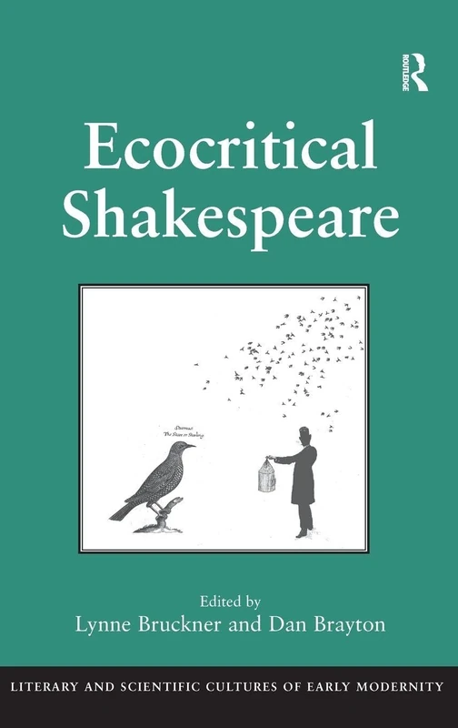 Ecocritical Shakespeare (Literary and Scientific Cultures of Early Modernity)