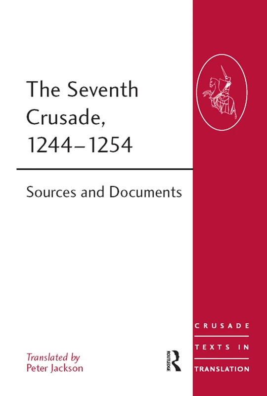 The Seventh Crusade, 1244–1254: Sources and Documents: 16 (Crusade Texts in Translation)