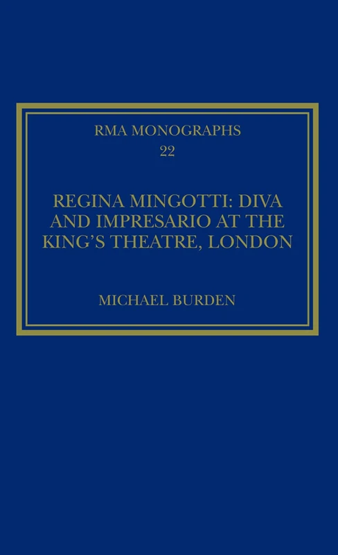 Regina Mingotti: Diva and Impresario at the King's Theatre, London (Royal Musical Association Monographs)
