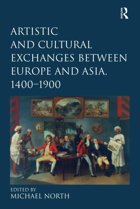 Artistic and Cultural Exchanges between Europe and Asia, 1400-1900: Rethinking Markets, Workshops and Collections