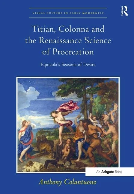 Titian, Colonna and the Renaissance Science of Procreation: Equicola's Seasons of Desire (Visual Culture in Early Modernity)