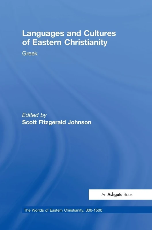 Languages and Cultures of Eastern Christianity: Greek (The Worlds of Eastern Christianity, 300-1500)