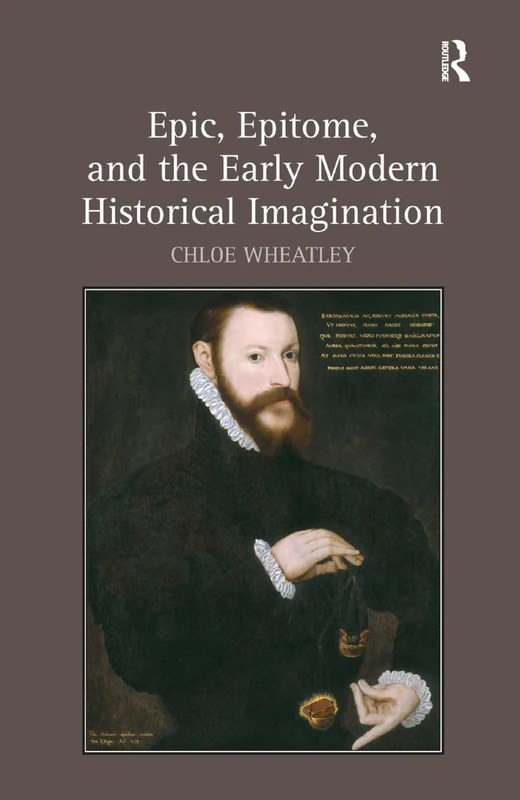 Routledge - Epic, Epitome, and the Early Modern Historical Imagination