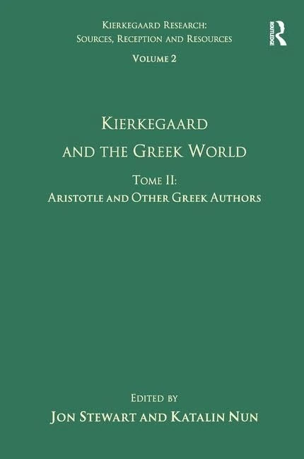 Volume 2, Tome II: Kierkegaard and the Greek World - Aristotle and Other Greek Authors (Kierkegaard Research: Sources, Reception and Resources)
