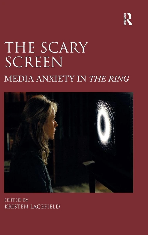 Routledge - The Scary Screen: Media Anxiety in The Ring