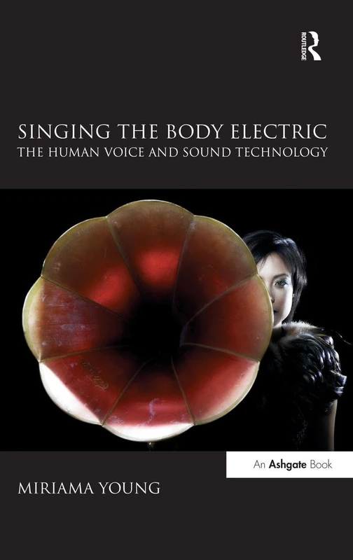 Routledge - Singing the Body Electric: Human Voice and Tech