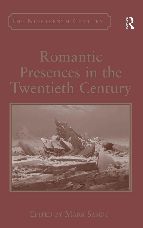 Romantic Presences in the Twentieth Century (Nineteenth Century)