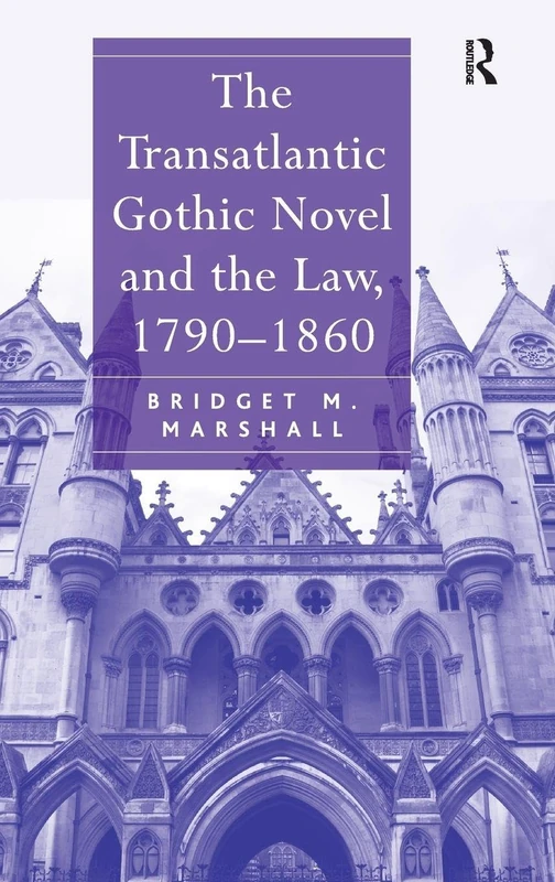 Routledge - The Transatlantic Gothic Novel and the Law, 1790-1860