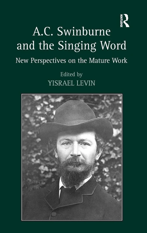 A.C. Swinburne and the Singing Word: New Perspectives on the Mature Work