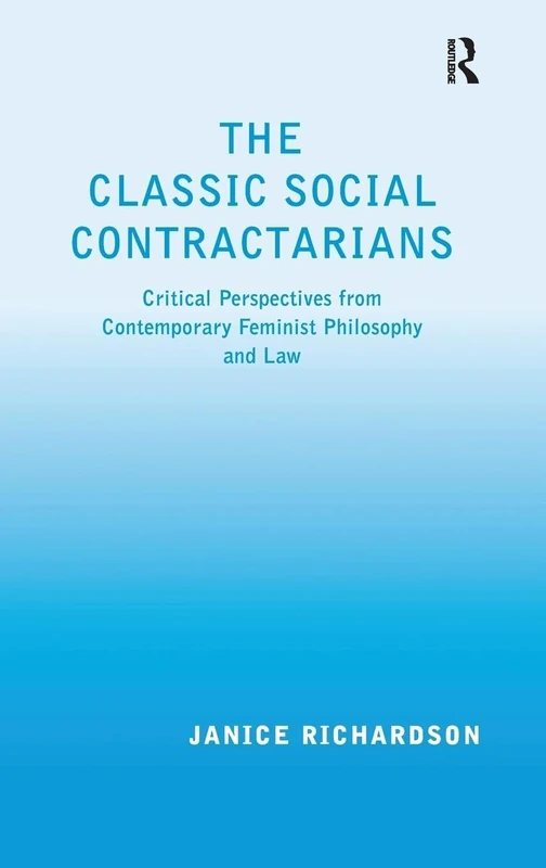 The Classic Social Contractarians: Critical Perspectives from Contemporary Feminist Philosophy and Law