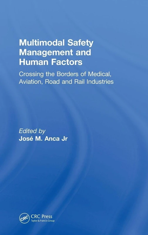 Multimodal Safety Management and Human Factors: Crossing the Borders of Medical, Aviation, Road and Rail Industries