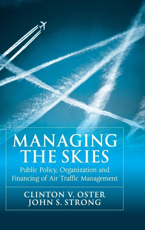 Managing the Skies: Public Policy, Organization and Financing of Air Traffic Management