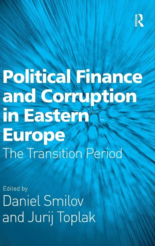 Political Finance and Corruption in Eastern Europe: The Transition Period