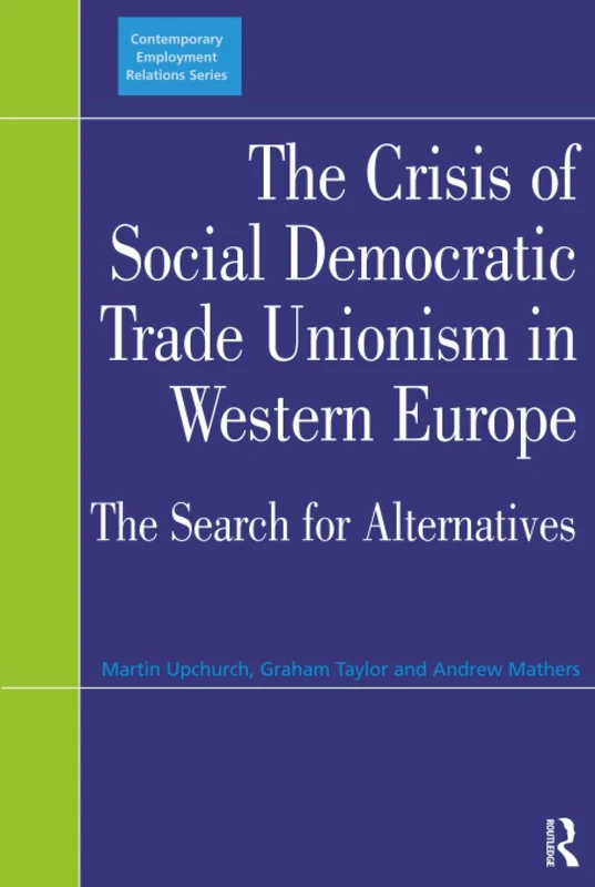 The Crisis of Social Democratic Trade Unionism in Western Europe: The Search for Alternatives (Contemporary Employment Relations)