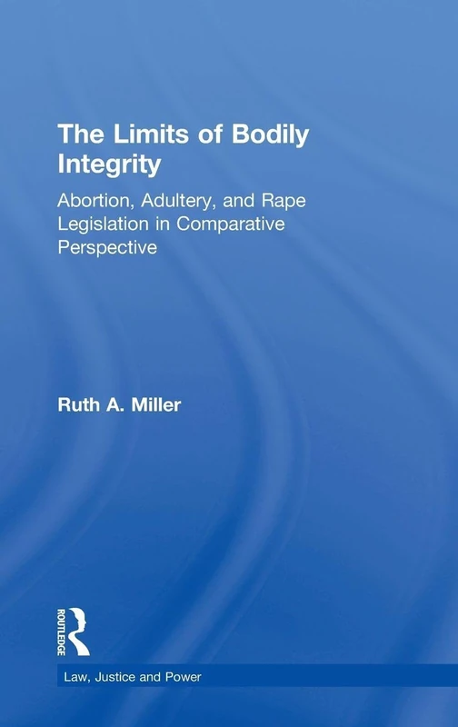 Routledge - The Limits of Bodily Integrity - Law, Justice, and Power