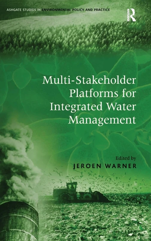 Multi-Stakeholder Platforms for Integrated Water Management (Routledge Studies in Environmental Policy and Practice)
