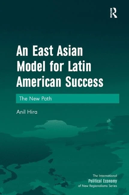 An East Asian Model for Latin American Success: The New Path (New Regionalisms Series)