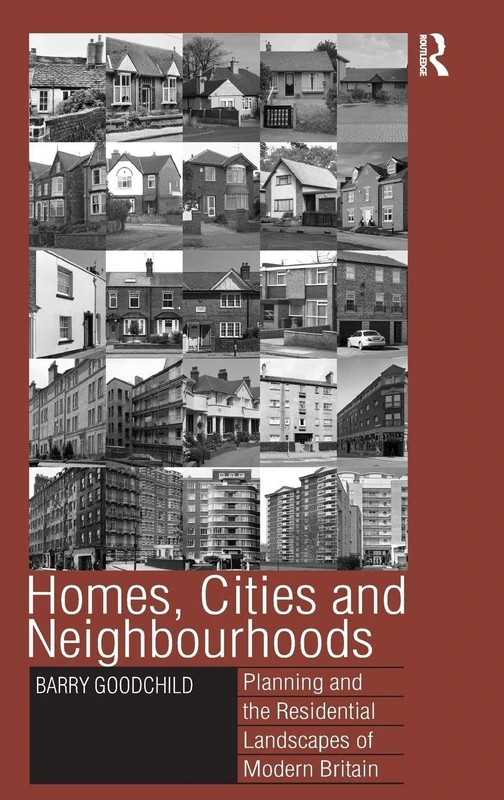 Homes, Cities and Neighbourhoods: Planning and the Residential Landscapes of Modern Britain