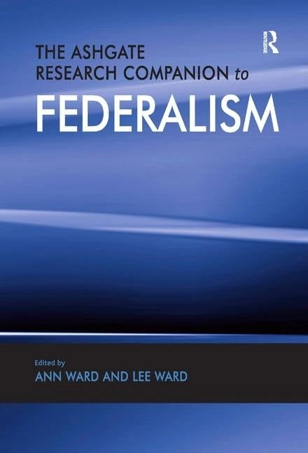 The Ashgate Research Companion to Federalism (Federalism Studies)