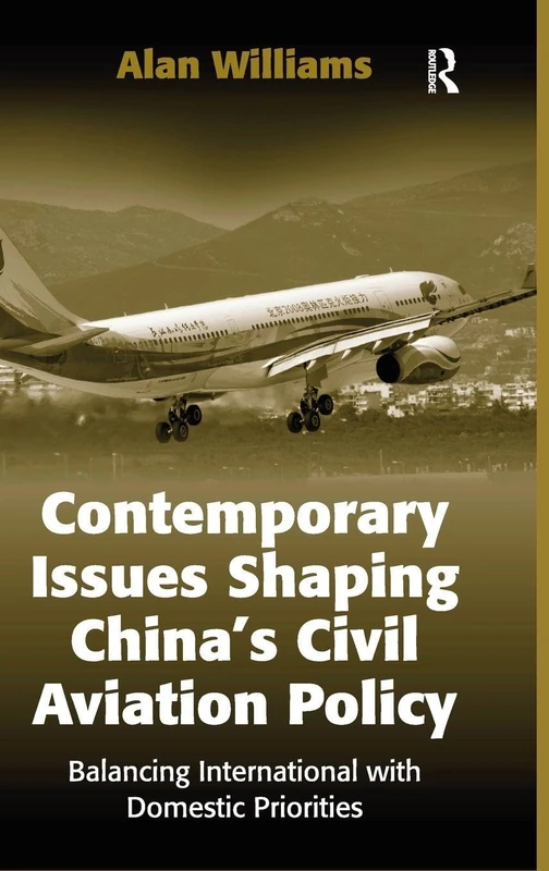Contemporary Issues Shaping China’s Civil Aviation Policy: Balancing International with Domestic Priorities