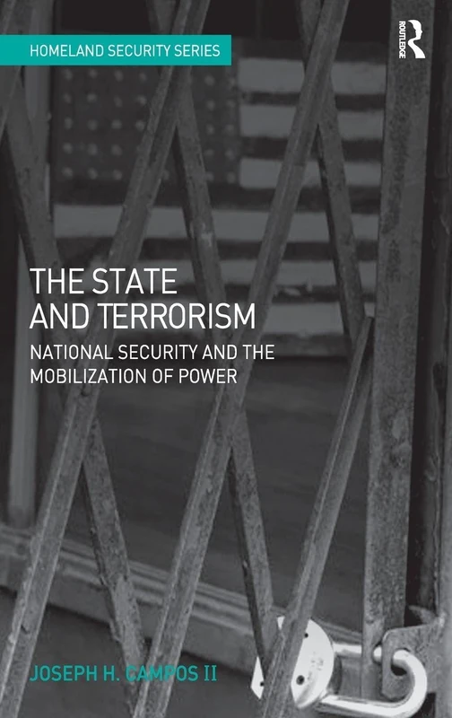The State and Terrorism: National Security and the Mobilization of Power (Homeland Security)