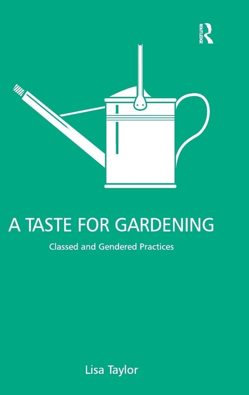 Routledge - A Taste for Gardening: Classed and Gendered Practices