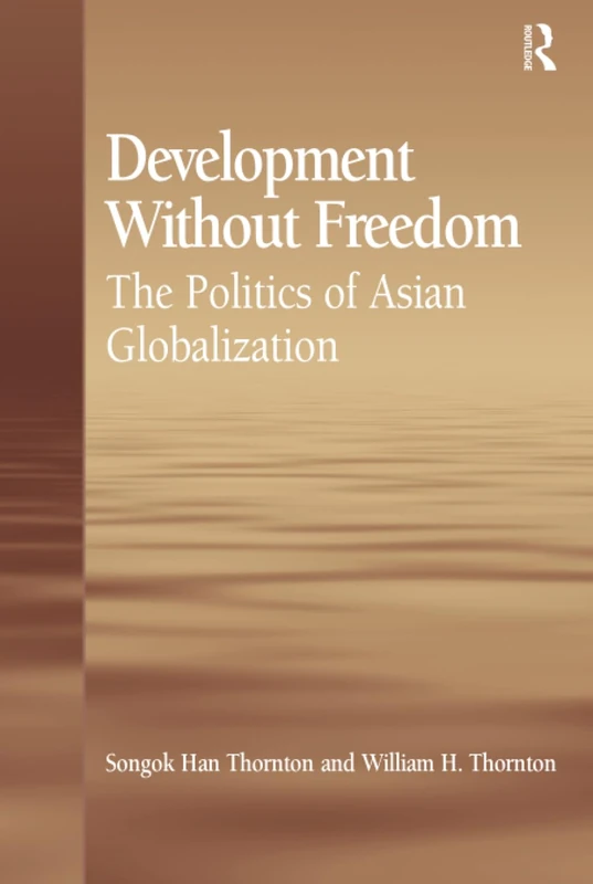Development Without Freedom: The Politics of Asian Globalization