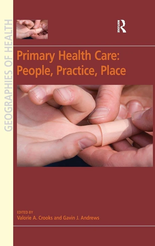 Primary Health Care: People, Practice, Place (Geographies of Health Series)