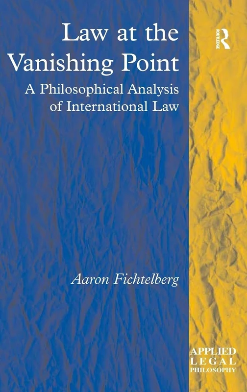 Law at the Vanishing Point: A Philosophical Analysis of International Law (Applied Legal Philosophy)