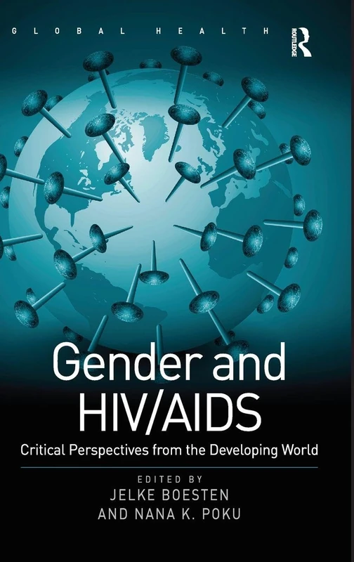 Gender and HIV/AIDS: Critical Perspectives from the Developing World (Routledge Global Health Series)