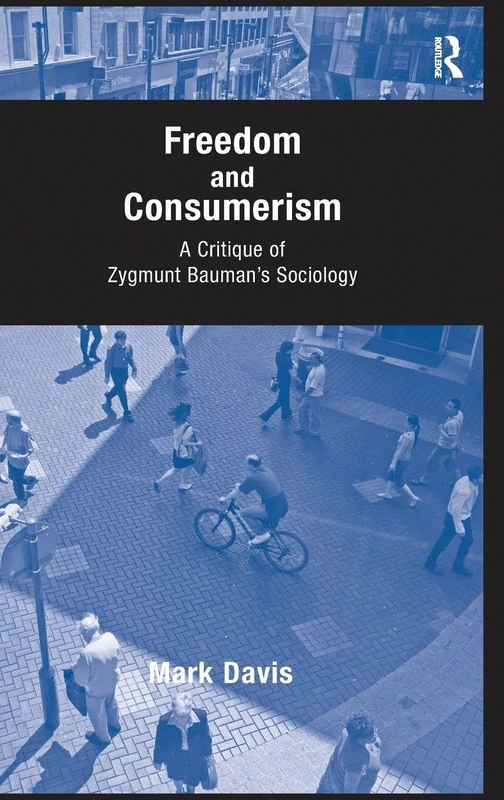 Routledge - Freedom and Consumerism: Bauman's Sociology