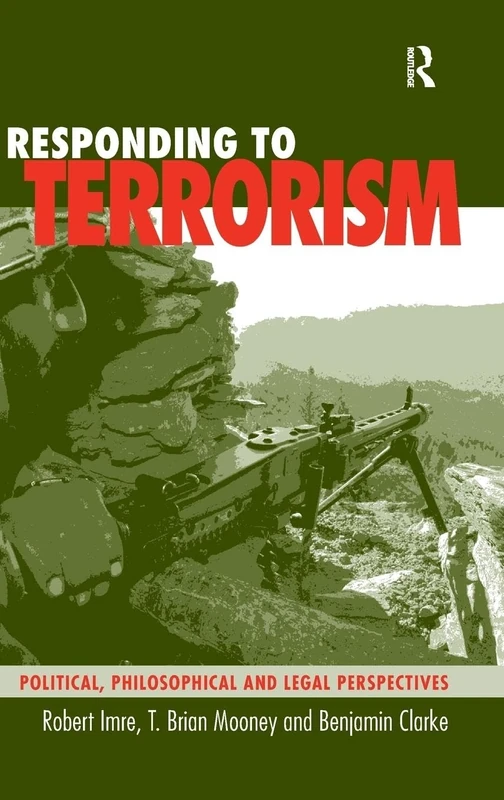 Responding to Terrorism: Political, Philosophical and Legal Perspectives