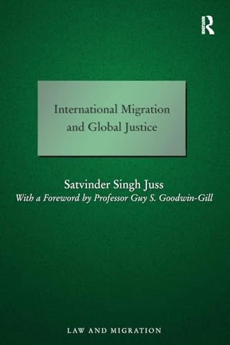 International Migration and Global Justice (Law and Migration)