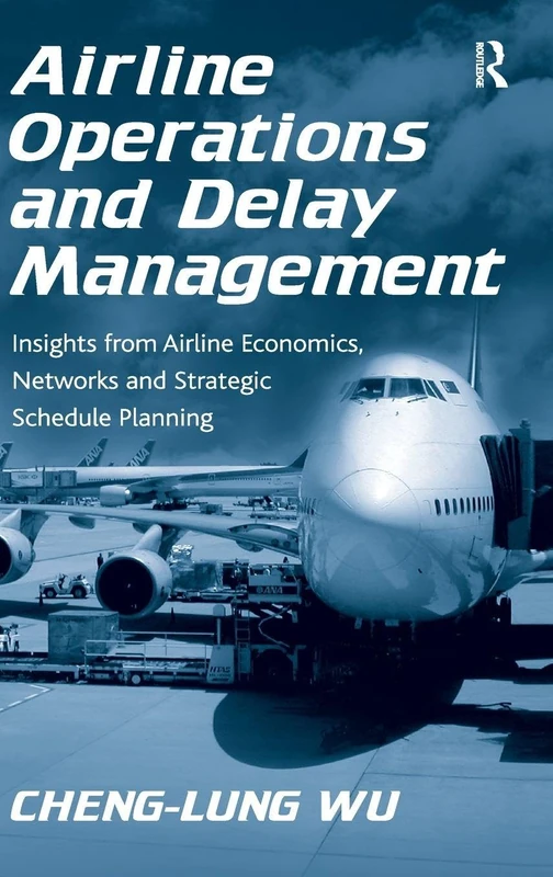 Airline Operations and Delay Management: Insights from Airline Economics, Networks and Strategic Schedule Planning