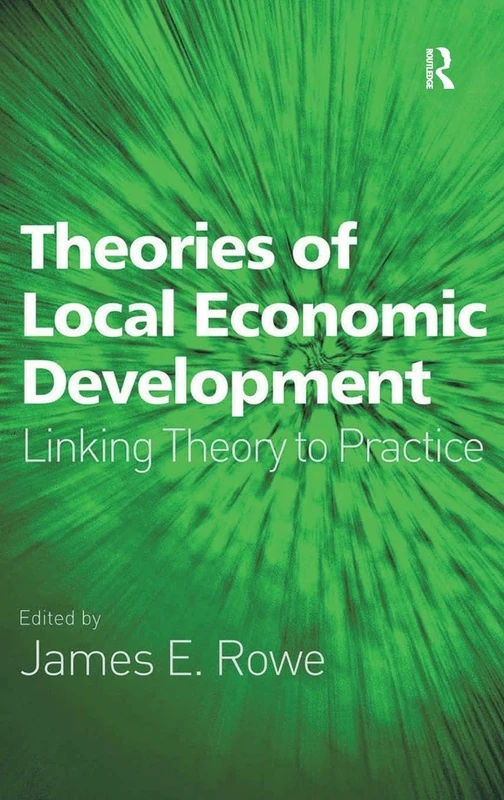Theories of Local Economic Development: Linking Theory to Practice