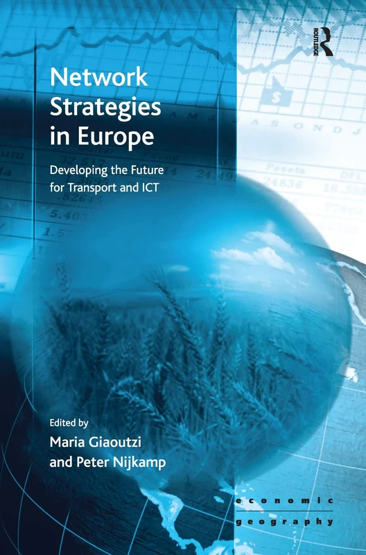 Network Strategies in Europe: Developing the Future for Transport and ICT (Economic Geography Series)