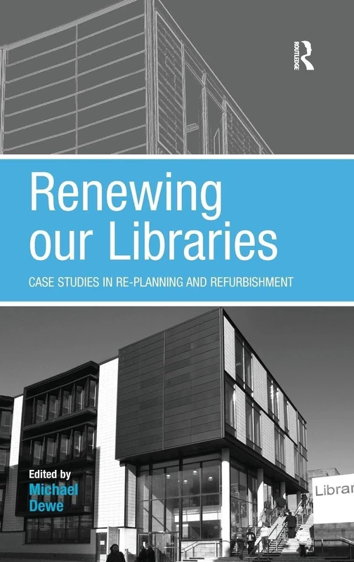 Renewing our Libraries: Case Studies in Re-planning and Refurbishment