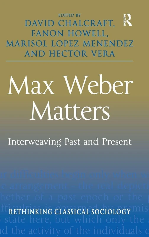 Routledge Max Weber Matters: Rethinking Classical Sociology