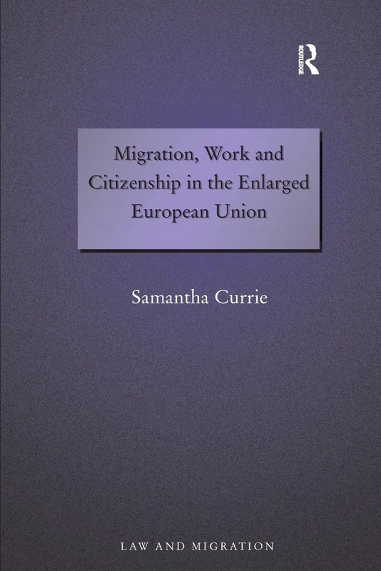 Migration, Work and Citizenship in the Enlarged European Union (Law and Migration)