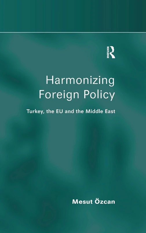 Routledge - Harmonizing Foreign Policy: Turkey, EU and Middle East