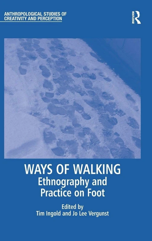 Ways of Walking: Ethnography and Practice on Foot (Anthropological Studies of Creativity and Perception)