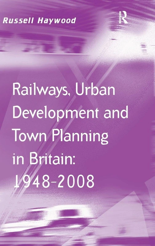 Routledge - Railways, Urban Development and Town Planning