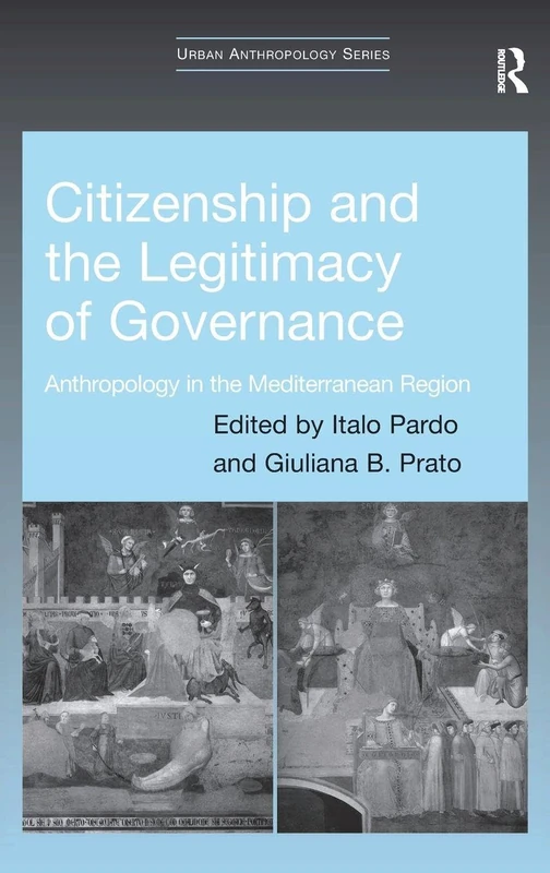 Citizenship and the Legitimacy of Governance: Anthropology in the Mediterranean Region (Urban Anthropology)