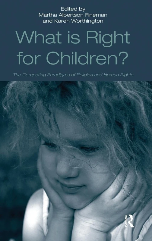What Is Right for Children?: The Competing Paradigms of Religion and Human Rights