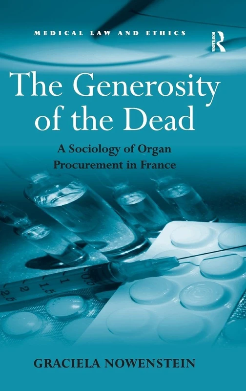 The Generosity of the Dead: A Sociology of Organ Procurement in France (Medical Law and Ethics)