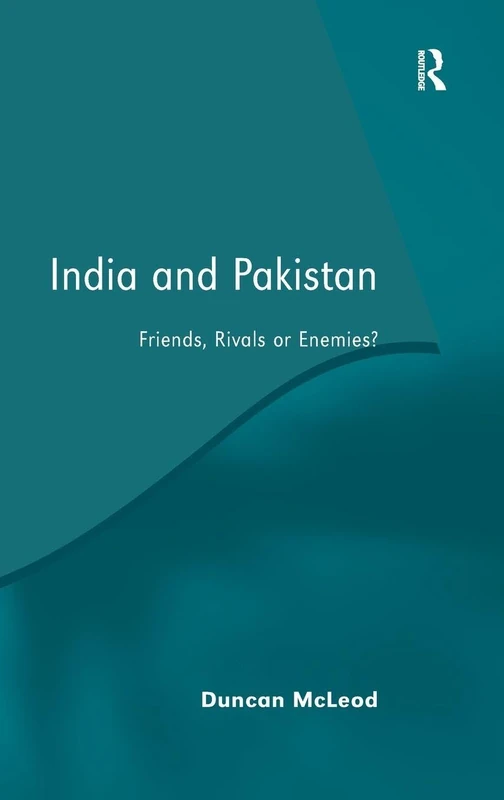India and Pakistan: Friends, Rivals or Enemies?