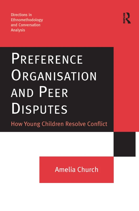 Preference Organisation and Peer Disputes: How Young Children Resolve Conflict (Directions in Ethnomethodology and Conversation Analysis)