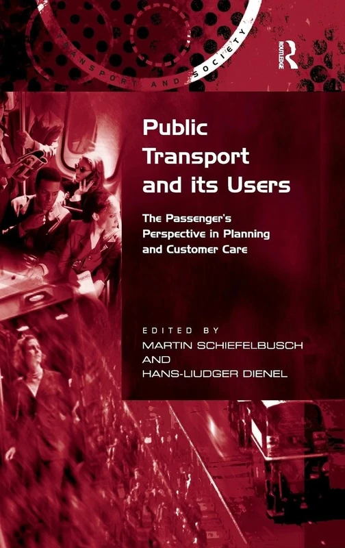 Public Transport and its Users: The Passenger's Perspective in Planning and Customer Care (Transport and Society)