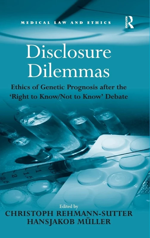 Disclosure Dilemmas: Ethics of Genetic Prognosis after the 'Right to Know/Not to Know' Debate (Medical Law and Ethics)