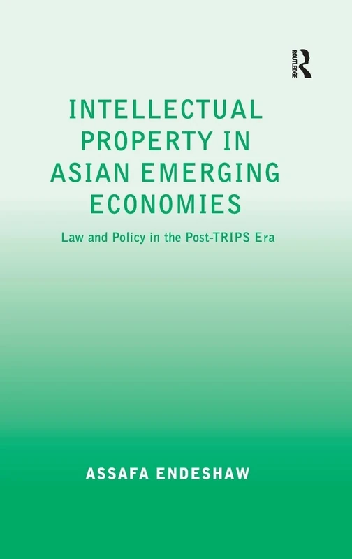 Intellectual Property in Asian Emerging Economies: Law and Policy in the Post-TRIPS Era